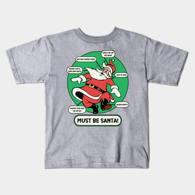 Must Be Santa! Kids T-Shirt by Slightly Unhinged